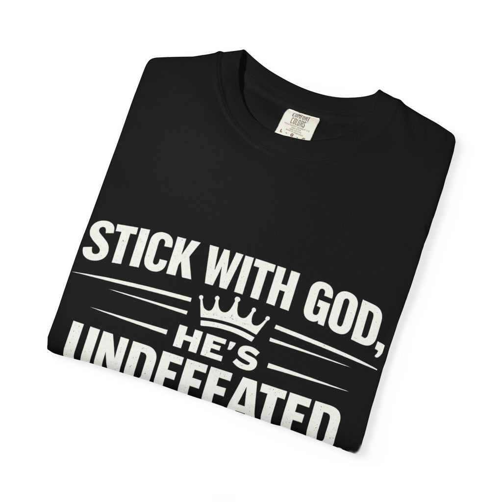 Faith-Based T-Shirt — "Stick With God, He’s Undefeated Statement – Comfort Colors 1717 T-Shirt" Christian Tee