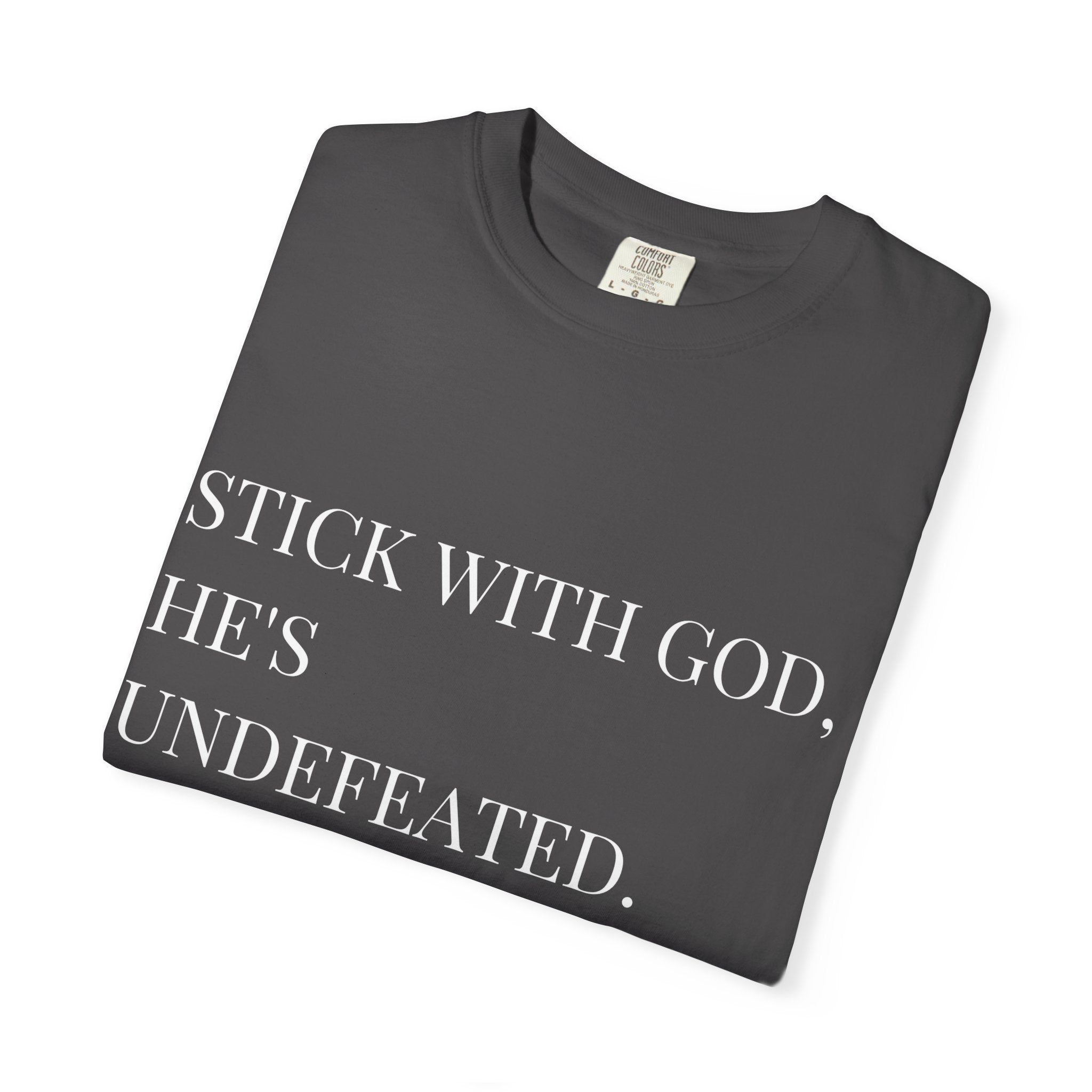 Stick With God, He’s Undefeated Minimalist– Comfort Colors 1717 T-Shirt Inspirational Faith-based